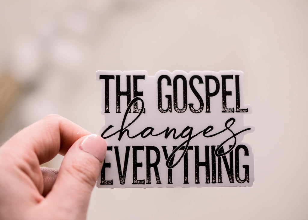 The Gospel Changes Everything, Vinyl Sticker, 3x3 in